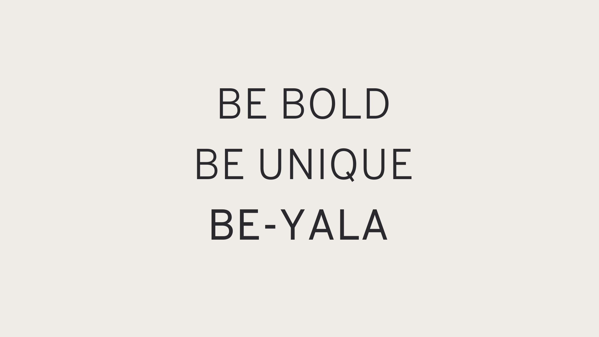 a picture with the words be bold, be unique, BE-YALA